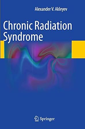 chronic radiation syndrome 1st edition alexander v akleyev 3662524171, 978-3662524176