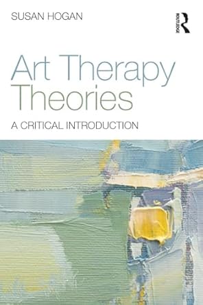 art therapy theories a critical introduction 1st edition susan hogan 0415836344, 978-0415836340
