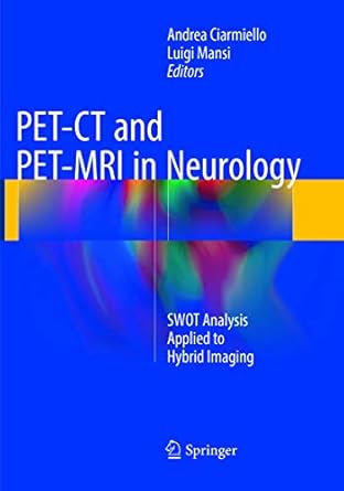 pet ct and pet mri in neurology swot analysis applied to hybrid imaging 1st edition andrea ciarmiello ,luigi