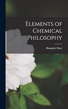 elements of chemical philosophy 1st edition humphry davy 1016565666, 978-1016565660