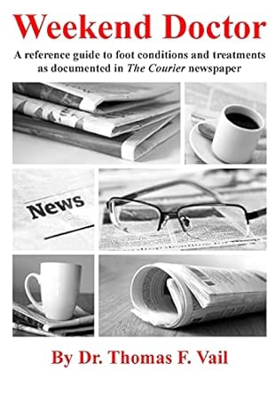 weekend doctor a reference guide to foot conditions and treatments as documented in the courier newspaper 1st