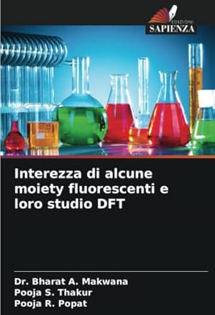 interezza di alcune moiety fluorescenti e loro studio dft 1st edition dr bharat a makwana ,pooja s thakur