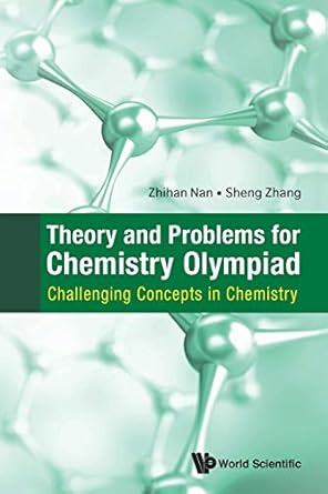 theory and problems for chemistry olympiad challenging concepts in chemistry 1st edition sheng zhang ,zhihan