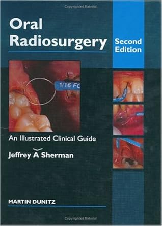 oral radiosurgery an illustrated clinical guide 1st edition jeffrey a sherman 1853174629, 978-1853174629