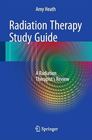 radiation therapy study guide a radiation therapists review 1st edition amy heath 1493932578, 978-1493932573