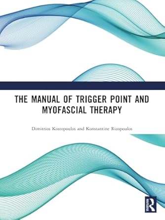 the manual of trigger point and myofascial therapy 1st edition dimitrios kostopoulos pt phd ,konstantine