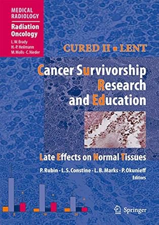 cured ii lent cancer survivorship research and education late effects on normal tissues 1st edition philip