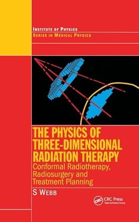 the physics of three dimensional radiation therapy conformal radiotherapy radiosurgery and treatment planning