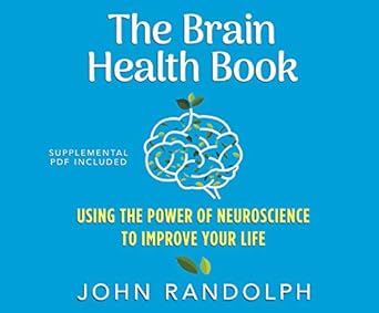 the brain health book using the power of neuroscience to improve your life 1st edition john randolph ,chris
