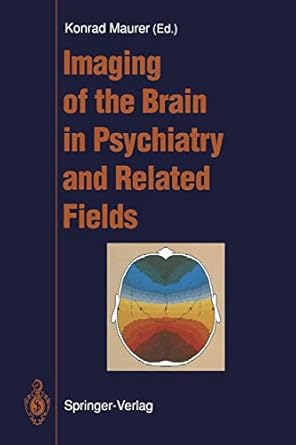 imaging of the brain in psychiatry and related fields 1st edition k maurer 031329738x, 978-0313297380