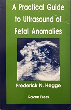 a practical guide to ultrasound of fetal anomalies 1st edition frederick n hegge 0881678457, 978-0881678451