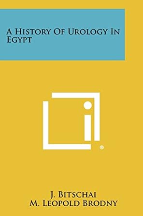 a history of urology in egypt 1st edition j bitschai ,m leopold brodny ,max thorek 1258482142, 978-1258482145