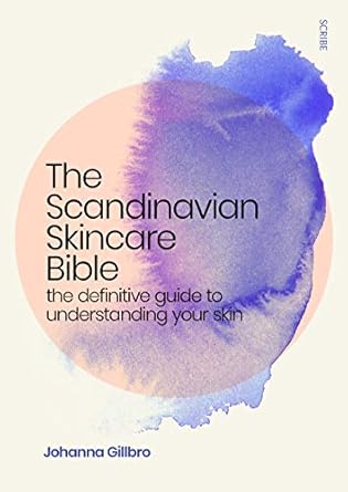 the scandinavian skincare bible the definitive guide to understanding your skin 1st edition johanna gillbro