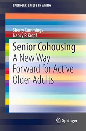 senior cohousing a new way forward for active older adults 1st edition sherry cummings ,nancy p kropf