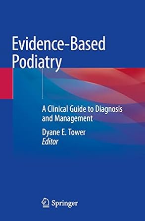 evidence based podiatry a clinical guide to diagnosis and management 1st edition dyane e tower 3030508552,