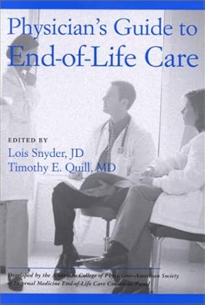 physicians guide to end of life care 1st edition lois snyder ,timothy e quill 1930513283, 978-1930513280