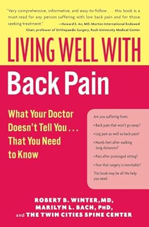 living well with back pain what your doctor doesnt tell you that you need to know 1st edition robert b winter