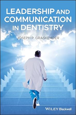 leadership and communication in dentistry 1st edition joseph p graskemper 1119557216, 978-1119557210