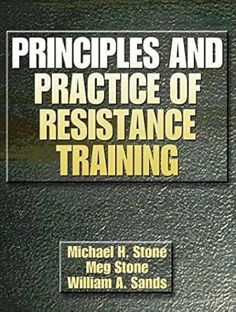 principles and practice of resistance training 1st edition michael h stone ,meg stone ,william a sands