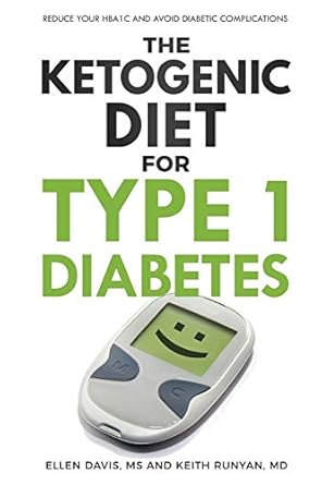 the ketogenic diet for type 1 diabetes reduce your hba1c and avoid diabetic complications 1st edition ellen