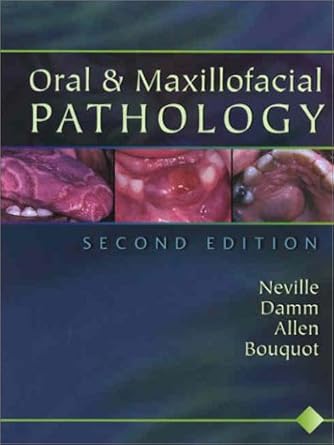 oral and maxillofacial pathology 1st edition douglas d damm ,jerry e bouquot ,brad neville ,carl m allen