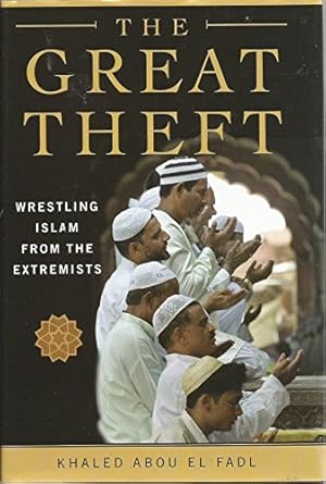 the great theft wrestling islam from the extremists 1st edition khaled m abou el fadl 0060563397,
