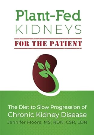 plant fed kidneys the diet to slow progression of chronic kidney disease 1st edition jennifer moore