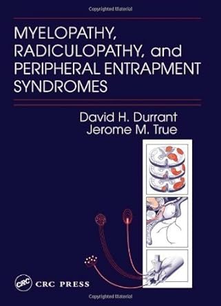 myelopathy radiculopathy and peripheral entrapment syndromes 1st edition david h durrant ,jerome martin true