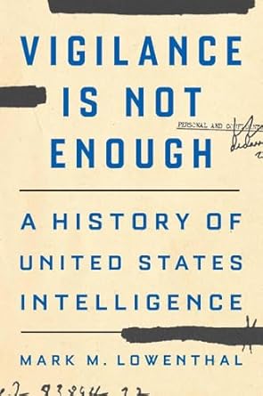 vigilance is not enough a history of united states intelligence 1st edition mark m lowenthal 0300269293,
