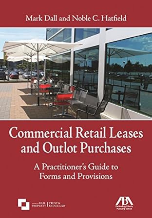 commercial retail leases and outlot purchases a practitioners guide to forms and provisions 1st edition mark
