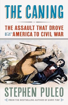 the caning the assault that drove america to civil war 1st edition stephen puleo 159416164x, 978-1594161643