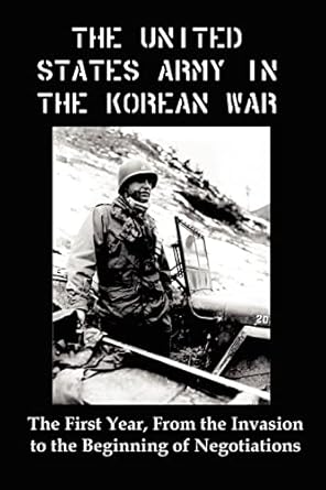united states army in the korean war the first year from the invasion to the beginning of negotiations 1st