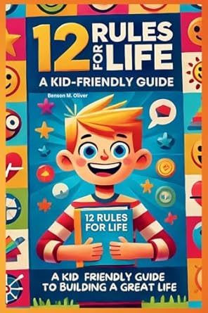 12 rules for life a kid friendly guide to build a great life 1st edition oliver benson m 1300676442,