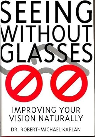 seeing without glasses improving your vision naturally 1st edition robert michael kaplan 1885223021,