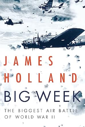 big week the biggest air battle of world war ii 1st edition james holland 0802128394, 978-0802128393