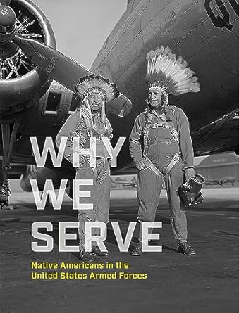 why we serve native americans in the united states armed forces 1st edition nmai ,kevin gover ,ben nighthorse