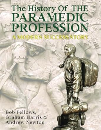 the history of the paramedic profession a modern success story 1st edition bob fellows ,graham harris ,andy