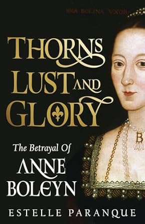 thorns lust and glory the betrayal of anne boleyn 1st edition estelle paranque 0306835932, 978-0306835933