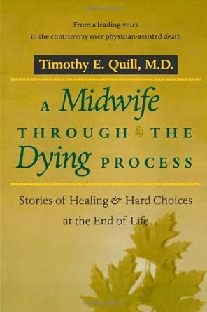 a midwife through the dying process stories of healing and hard choices at the end of life 1st edition dr