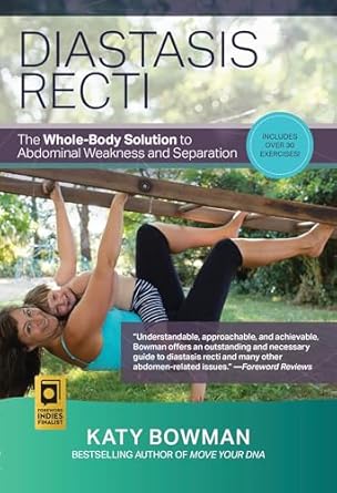 diastasis recti the whole body solution to abdominal weakness and separation 1st edition katy bowman m s