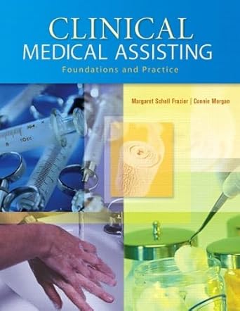 clinical medical assisting foundations and practice 1st edition margaret schell frazier ,connie morgan