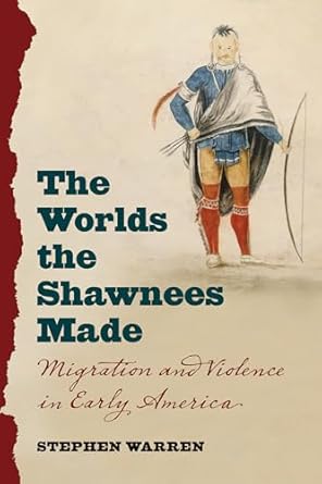 the worlds the shawnees made migration and violence in early america 1st edition stephen warren 1469627272,