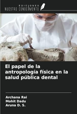 el papel de la antropologia fisica en la salud publica dental 1st edition archana rai ,mohit dadu ,aruna d s