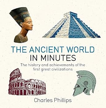 the ancient world in minutes paperback jan 01 2018 charles phillips 1st edition charles phillips 1786485818,