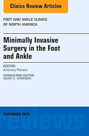 minimally invasive surgery in foot and ankle an issue of foot and ankle clinics of north america 1st edition