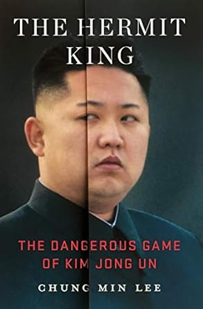 the hermit king the dangerous game of kim jong un 1st edition chung min lee 1250202825, 978-1250202826