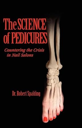the science of pedicures countering the crisis in nail salons 1st edition robert t spalding ,greg forehand