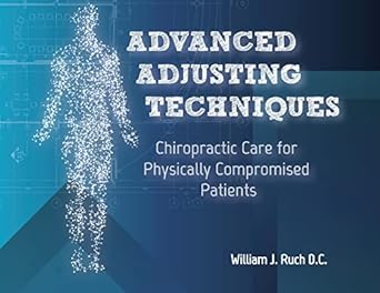 advanced adjusting techniques chiropractic care for physically compromised patients 1st edition william j