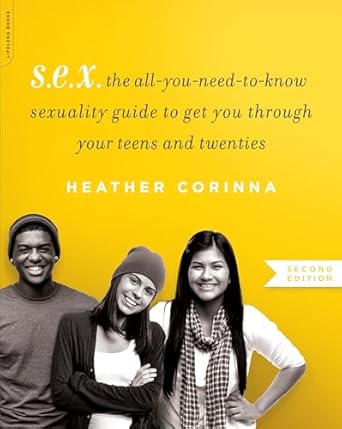 s e x the all you need to know sexuality guide to get you through your teens and twenties 1st edition