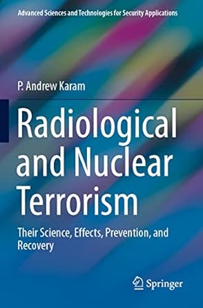 radiological and nuclear terrorism their science effects prevention and recovery 1st edition p andrew karam